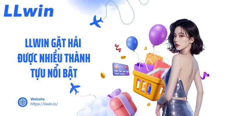 LLWIN gặt hái được nhiều thành tựu nổi bật