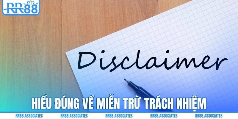 Cách hiểu chuẩn xác về miễn trừ trách nhiệm